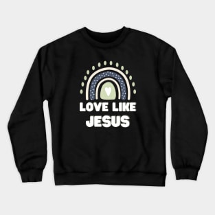 love like jesus Crewneck Sweatshirt